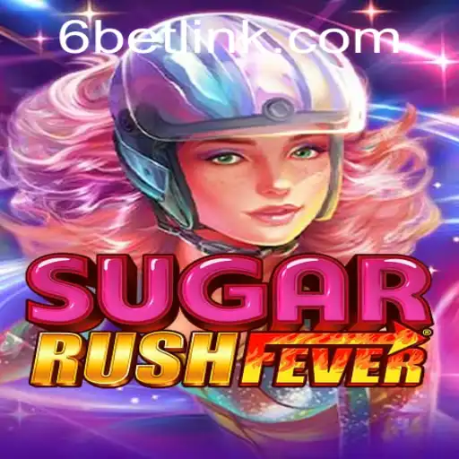 Explore the Thrilling World of SugarRushFever with 6BET